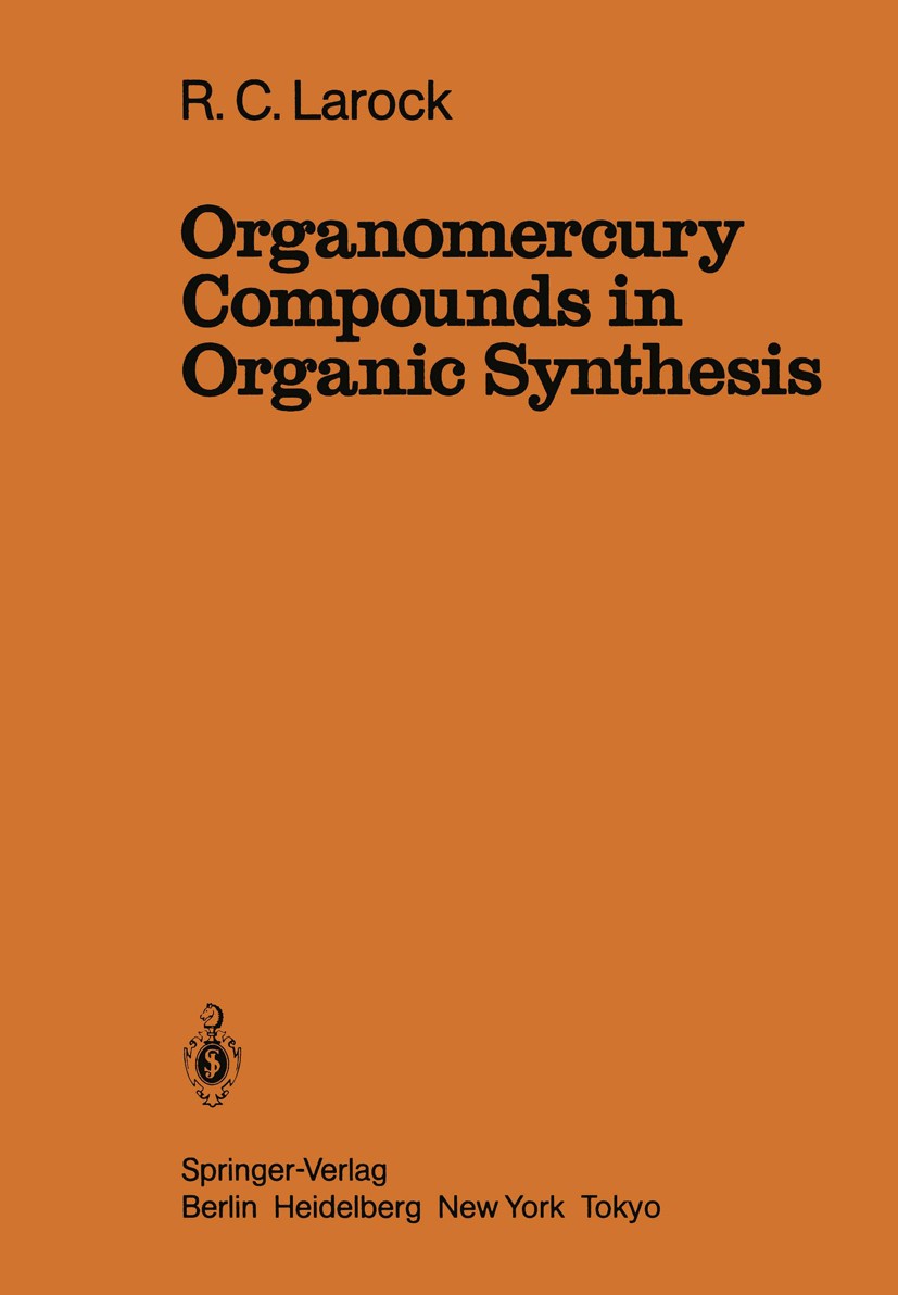 Titlebook: Organomercury Compounds in Organic Synthesis; Richard C. Larock Book 1985 Springer-Verlag Berlin Heidelberg 1985 carbon.organic chemistry. Titlebook: Organomercury Compounds in Organic Synthesis; Richard C. Larock Book 1985 Springer-Verlag Berlin Heidelberg 1985 carbon.organic chemistry.