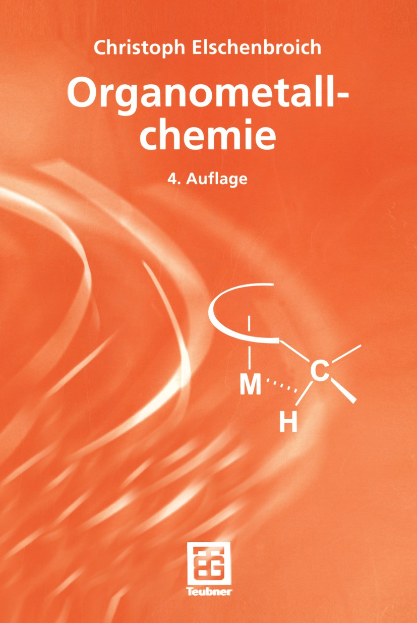 Titlebook: Organometallchemie; Christoph Elschenbroich Textbook 20034th edition Vieweg+Teubner Verlag | Springer Fachmedien Wiesbaden GmbH, Wiesbaden Titlebook: Organometallchemie; Christoph Elschenbroich Textbook 20034th edition Vieweg+Teubner Verlag | Springer Fachmedien Wiesbaden GmbH, Wiesbaden