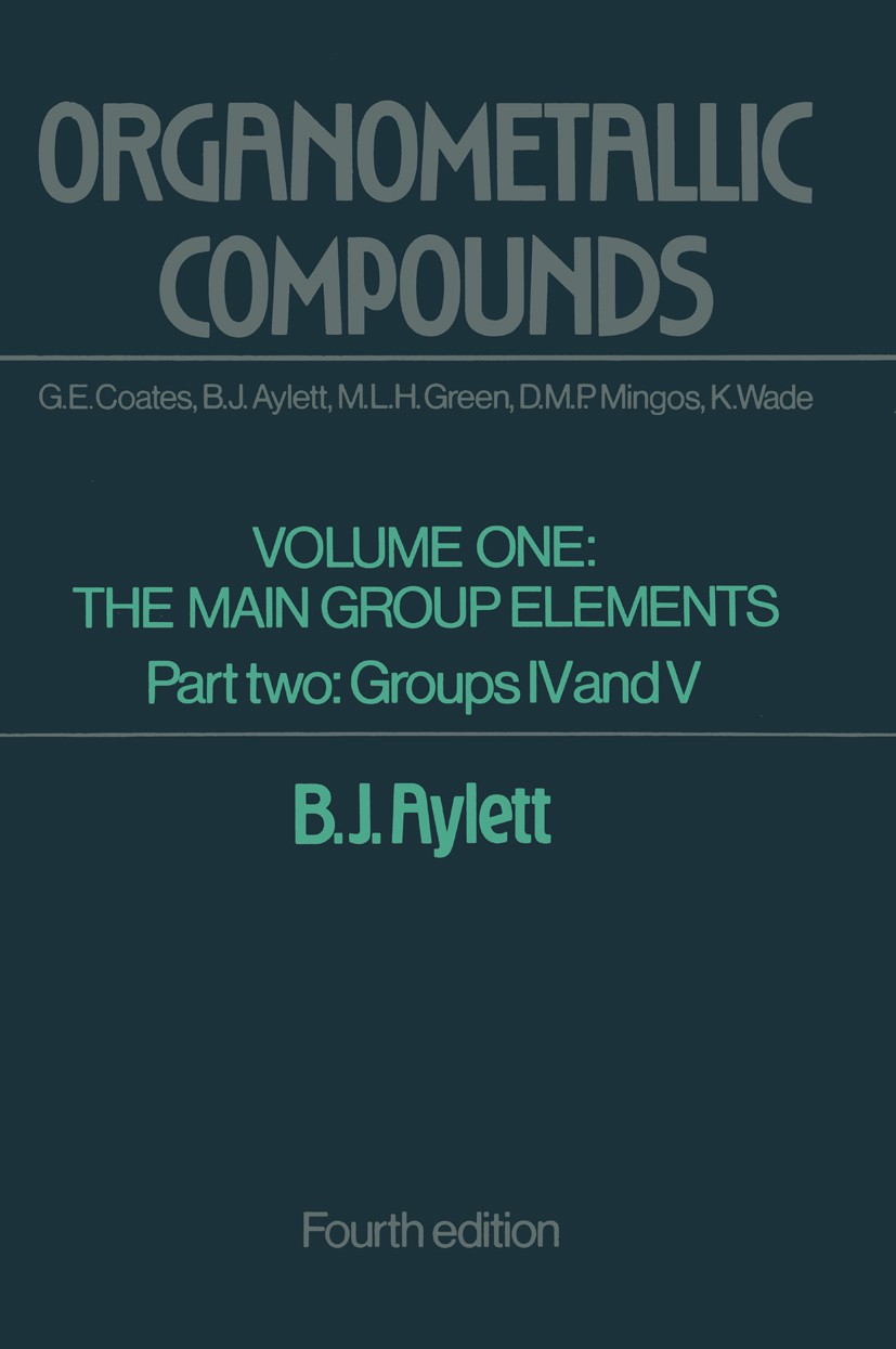 Titlebook: Organometallic Compounds; Volume One The Main B. J. Aylett Book 1979 B. J. Aylett 1979 bismuth.lead.magnesium.metals.organometallic chemis Titlebook: Organometallic Compounds; Volume One The Main B. J. Aylett Book 1979 B. J. Aylett 1979 bismuth.lead.magnesium.metals.organometallic chemis