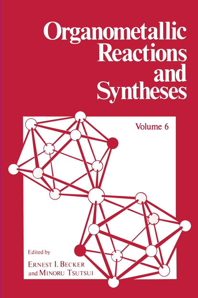 Titlebook: Organometallic Reactions and Syntheses; Volume 6 Ernest I. Becker,Minoru Tsutsui Book 1977 Plenum Press, New York 1977 Beryllium.German.Rhe Titlebook: Organometallic Reactions and Syntheses; Volume 6 Ernest I. Becker,Minoru Tsutsui Book 1977 Plenum Press, New York 1977 Beryllium.German.Rhe