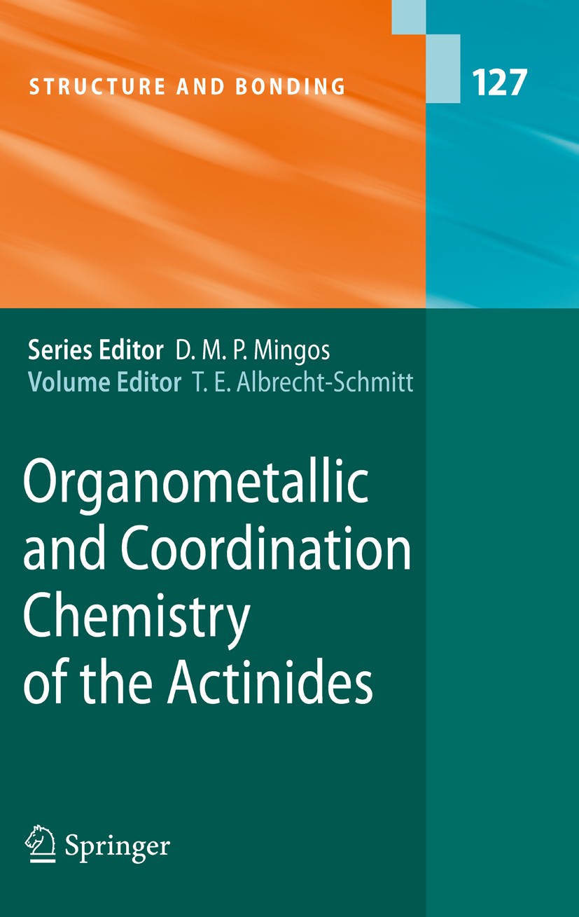 Titlebook: Organometallic and Coordination Chemistry of the Actinides; Thomas E. Albrecht-Schmitt Book 2008 Springer-Verlag Berlin Heidelberg 2008 Co Titlebook: Organometallic and Coordination Chemistry of the Actinides; Thomas E. Albrecht-Schmitt Book 2008 Springer-Verlag Berlin Heidelberg 2008 Co