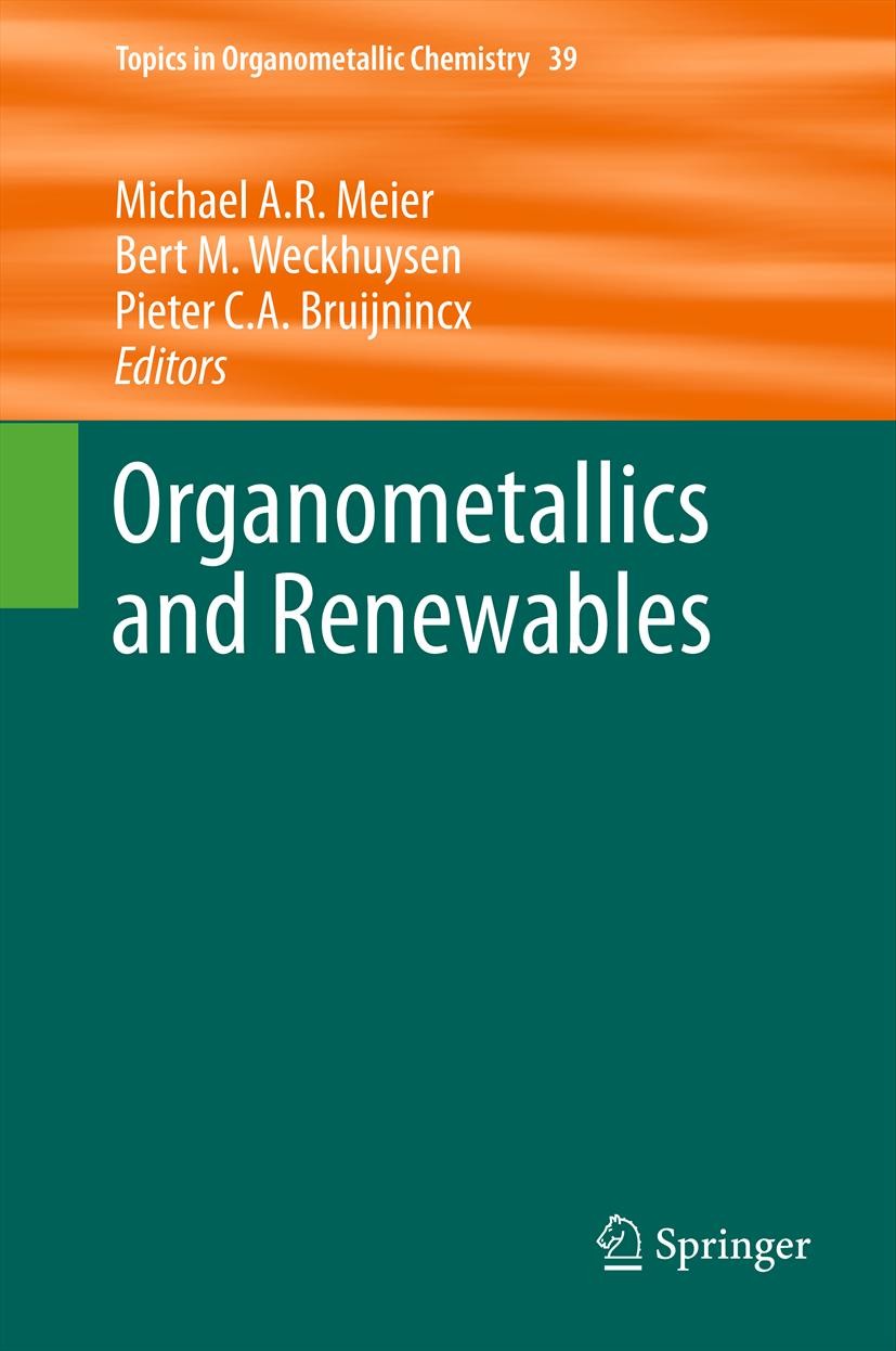 Titlebook: Organometallics and Renewables; Michael A.R. Meier,Bert M. Weckhuysen,Pieter C. A. Book 2012 Springer-Verlag Berlin Heidelberg 2012 Bioref Titlebook: Organometallics and Renewables; Michael A.R. Meier,Bert M. Weckhuysen,Pieter C. A. Book 2012 Springer-Verlag Berlin Heidelberg 2012 Bioref