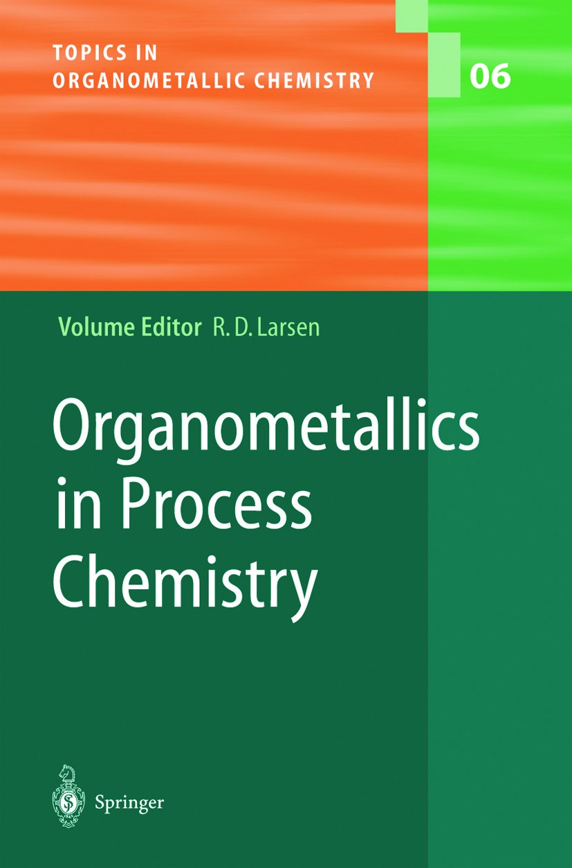 Titlebook: Organometallics in Process Chemistry; Rob Larsen Book 2004 Springer-Verlag Berlin Heidelberg 2004 Alkene.Inorganic Chemistry.Organometalli Titlebook: Organometallics in Process Chemistry; Rob Larsen Book 2004 Springer-Verlag Berlin Heidelberg 2004 Alkene.Inorganic Chemistry.Organometalli