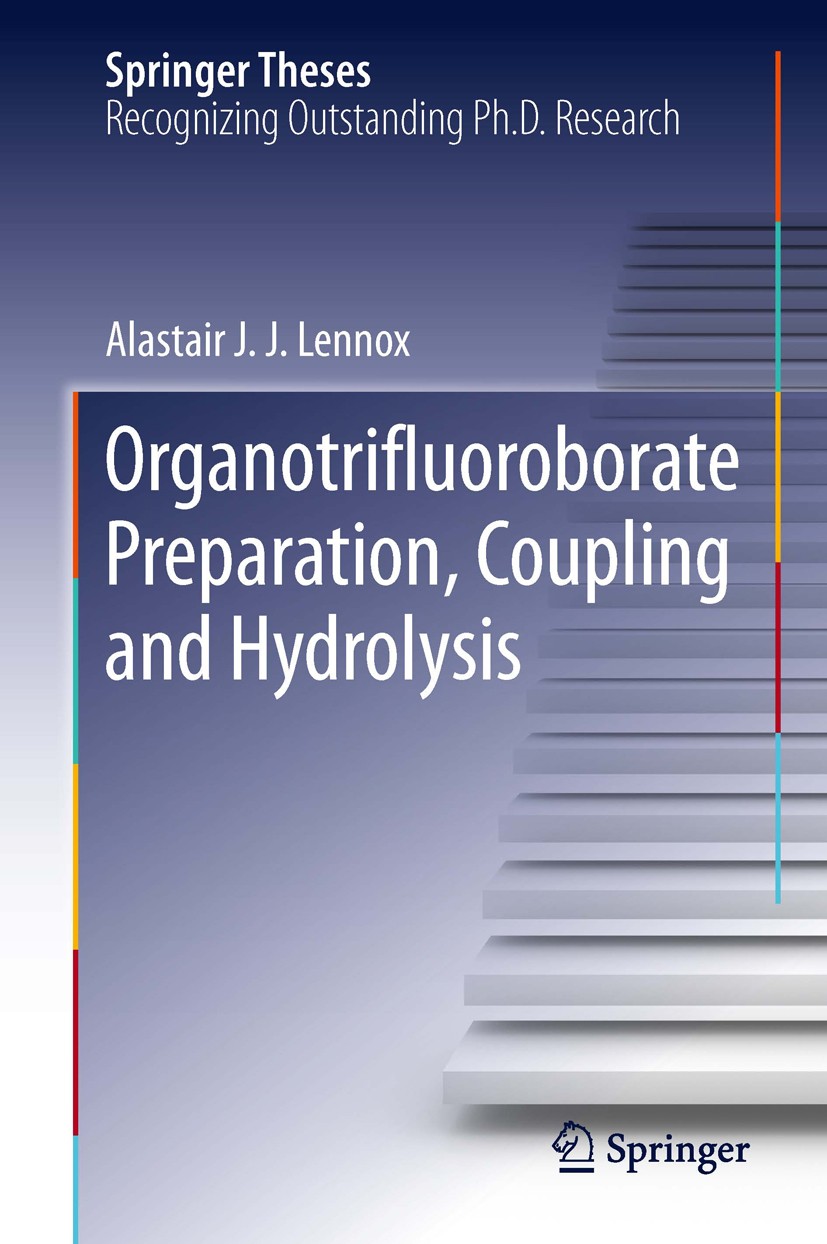 Titlebook: Organotrifluoroborate Preparation, Coupling and Hydrolysis; Alastair J. J. Lennox Book 2013 Springer International Publishing Switzerland Titlebook: Organotrifluoroborate Preparation, Coupling and Hydrolysis; Alastair J. J. Lennox Book 2013 Springer International Publishing Switzerland