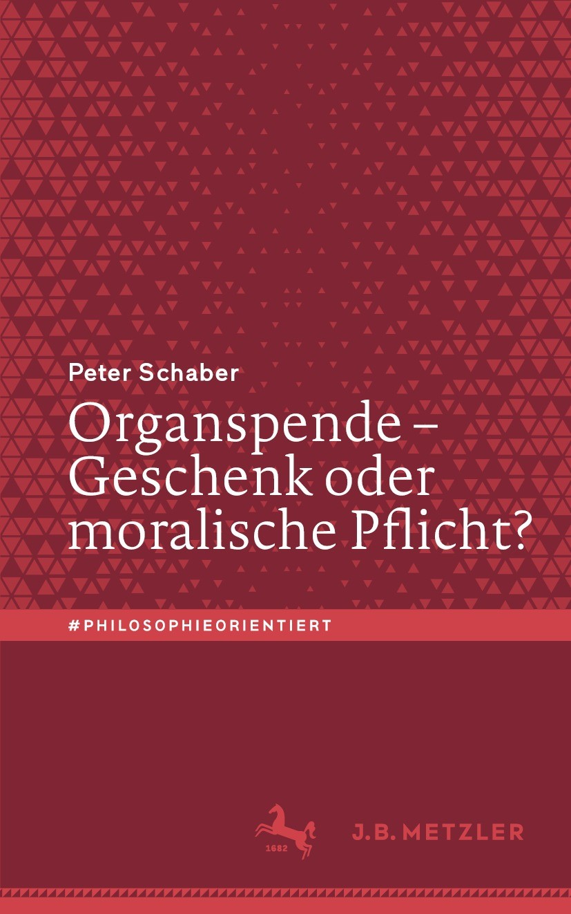 Titlebook: Organspende – Geschenk oder moralische Pflicht?; Peter Schaber Book 2022 Der/die Herausgeber bzw. der/die Autor(en), exklusiv lizenziert a Titlebook: Organspende – Geschenk oder moralische Pflicht?; Peter Schaber Book 2022 Der/die Herausgeber bzw. der/die Autor(en), exklusiv lizenziert a