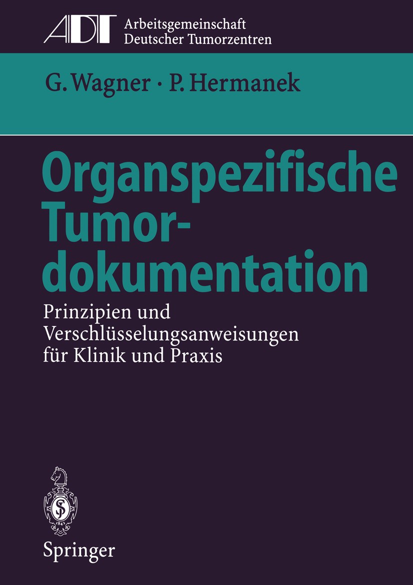 Titlebook: Organspezifische Tumordokumentation; Prinzipien und Versc G. Wagner,P. Hermanek Book 1995 Springer-Verlag Berlin Heidelberg 1995 Klassifika Titlebook: Organspezifische Tumordokumentation; Prinzipien und Versc G. Wagner,P. Hermanek Book 1995 Springer-Verlag Berlin Heidelberg 1995 Klassifika