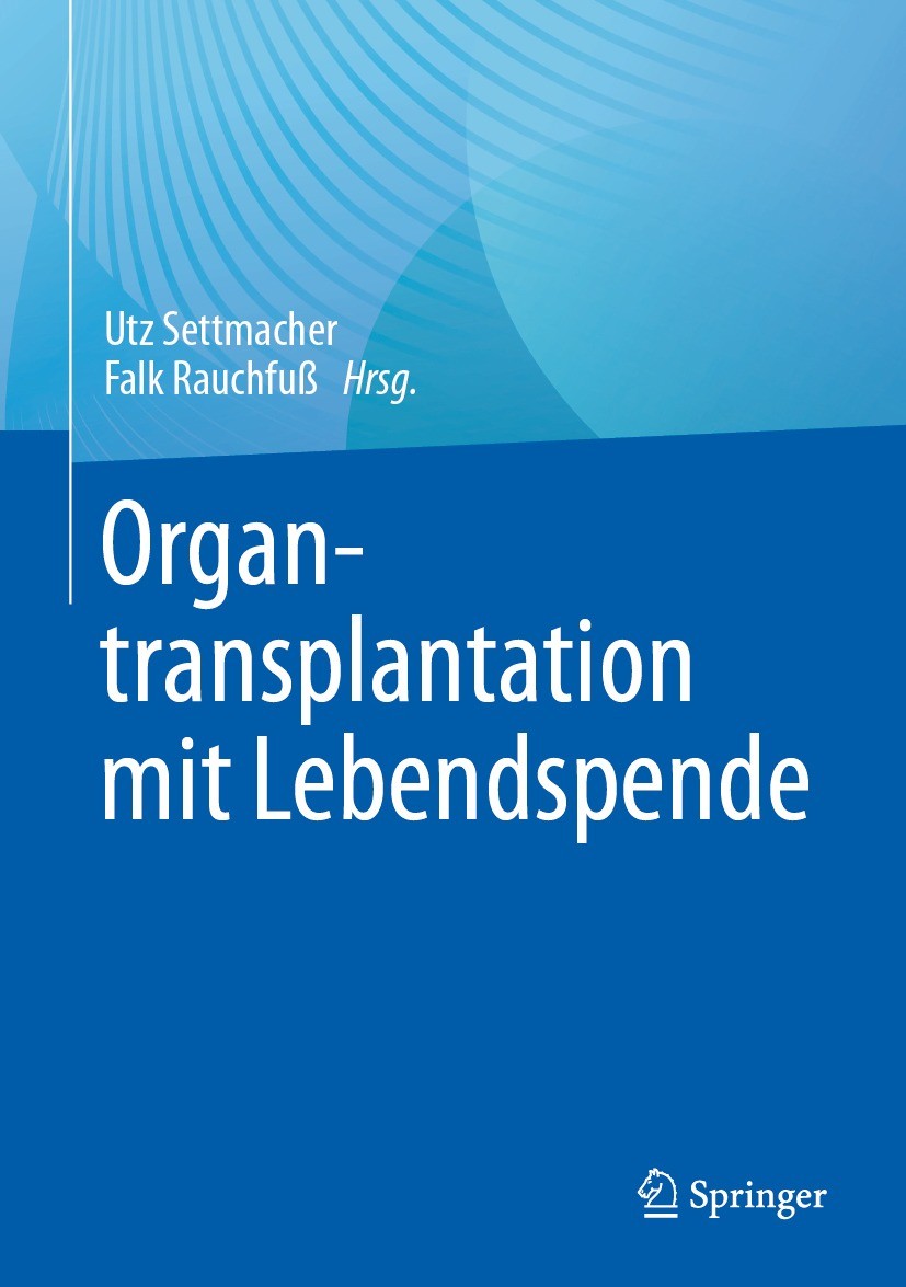 Titlebook: Organtransplantation mit Lebendspende; Utz Settmacher,Falk Rauchfuß Book 2023 Springer-Verlag GmbH Deutschland, ein Teil von Springer Natu Titlebook: Organtransplantation mit Lebendspende; Utz Settmacher,Falk Rauchfuß Book 2023 Springer-Verlag GmbH Deutschland, ein Teil von Springer Natu