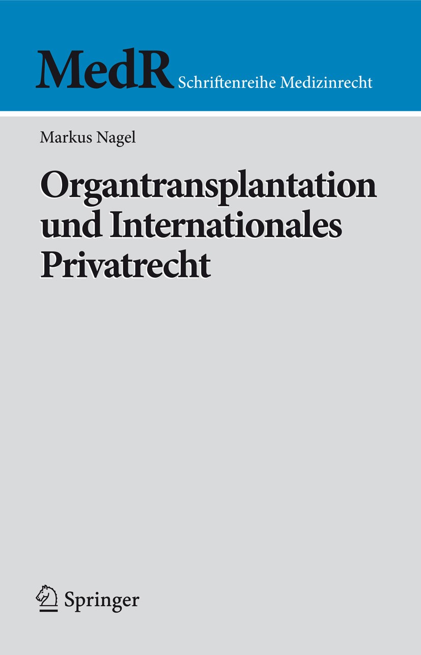 Titlebook: Organtransplantation und Internationales Privatrecht; Markus Nagel Book 2009 Springer-Verlag Berlin Heidelberg 2009 IPR.Internationales Pr Titlebook: Organtransplantation und Internationales Privatrecht; Markus Nagel Book 2009 Springer-Verlag Berlin Heidelberg 2009 IPR.Internationales Pr