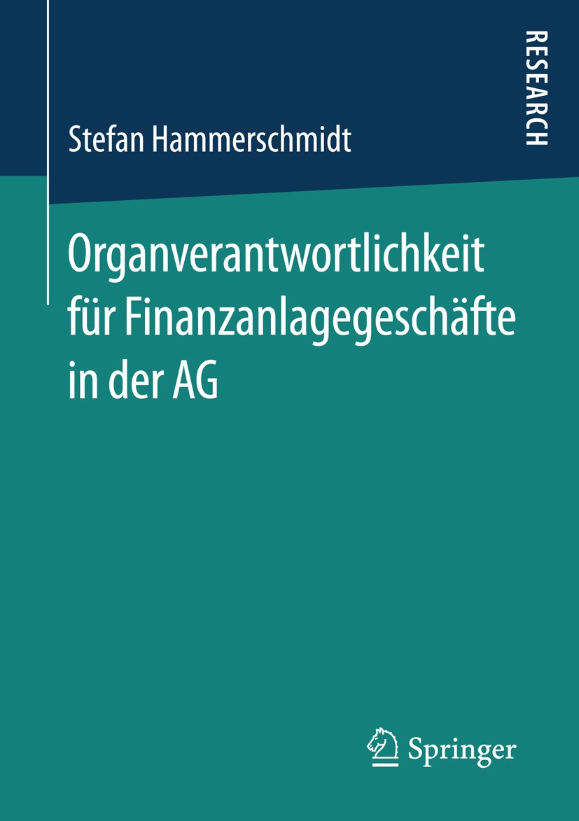 Titlebook: Organverantwortlichkeit für Finanzanlagegeschäfte in der AG; Stefan Hammerschmidt Book 2016 Springer Fachmedien Wiesbaden 2016 Organverant Titlebook: Organverantwortlichkeit für Finanzanlagegeschäfte in der AG; Stefan Hammerschmidt Book 2016 Springer Fachmedien Wiesbaden 2016 Organverant