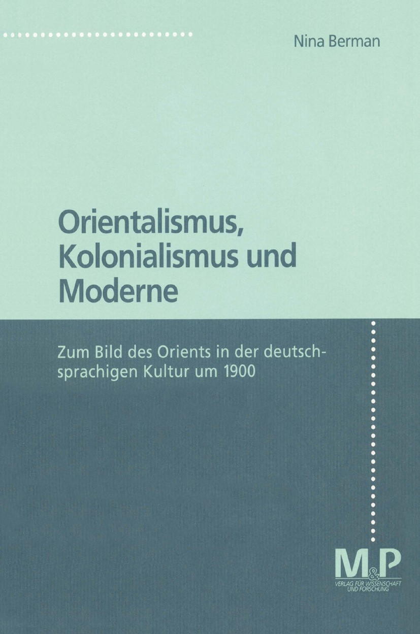 Titlebook: Orientalismus, Kolonialismus und Moderne; Zum Bild des Orients Nina Berman Book 1997Latest edition Springer-Verlag Berlin Heidelberg 1997 B Titlebook: Orientalismus, Kolonialismus und Moderne; Zum Bild des Orients Nina Berman Book 1997Latest edition Springer-Verlag Berlin Heidelberg 1997 B