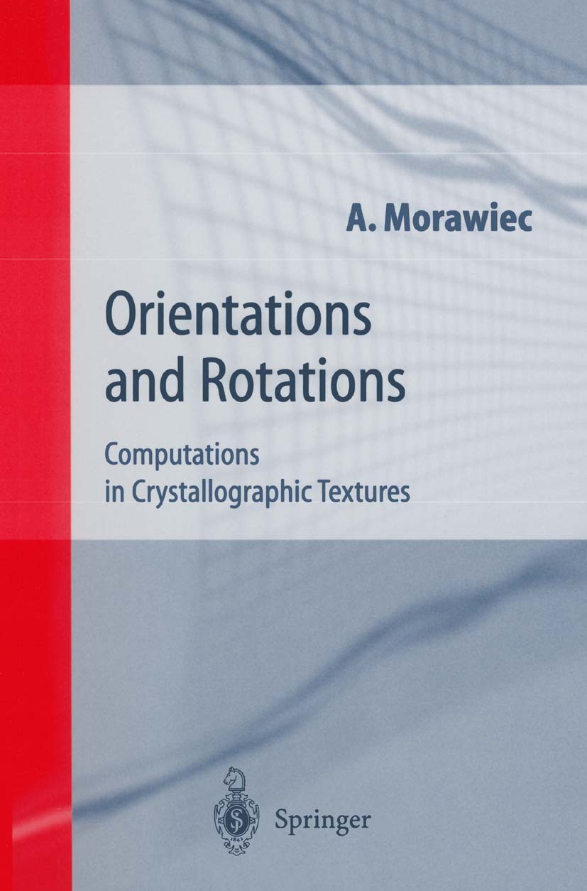 Titlebook: Orientations and Rotations; Computations in Crys Adam Morawiec Book 2004 Springer-Verlag Berlin Heidelberg 2004 Anisotropy.Crystallographic Titlebook: Orientations and Rotations; Computations in Crys Adam Morawiec Book 2004 Springer-Verlag Berlin Heidelberg 2004 Anisotropy.Crystallographic