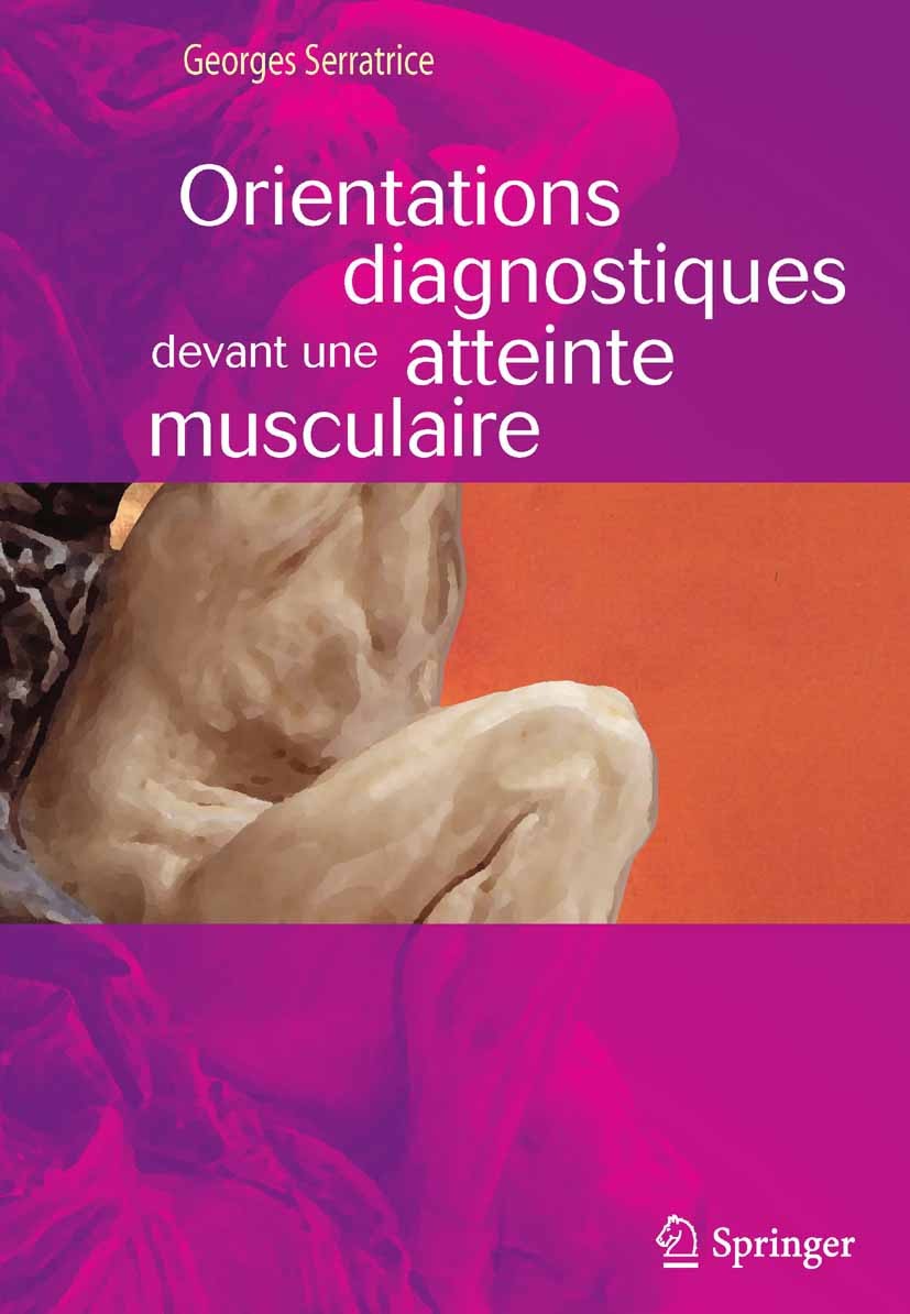 Titlebook: Orientations diagnostiques devant une atteinte musculaire; Georges Serratrice Book 2011Latest edition Springer-Verlag France S.A.R.L. 2011 Titlebook: Orientations diagnostiques devant une atteinte musculaire; Georges Serratrice Book 2011Latest edition Springer-Verlag France S.A.R.L. 2011