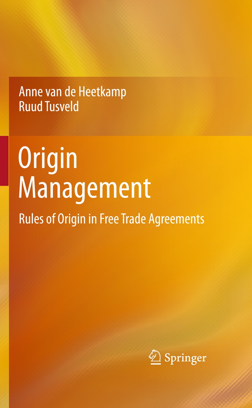 Titlebook: Origin Management; Rules of Origin in F Anne van de Heetkamp,Ruud Tusveld Book 2011 Springer-Verlag Berlin Heidelberg 2011 Customs Complian Titlebook: Origin Management; Rules of Origin in F Anne van de Heetkamp,Ruud Tusveld Book 2011 Springer-Verlag Berlin Heidelberg 2011 Customs Complian