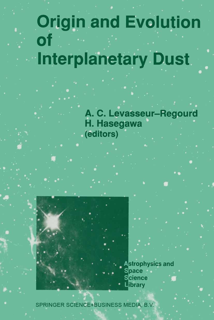 Titlebook: Origin and Evolution of Interplanetary Dust; Proceedings of the 1 A. C. Levasseur-Regourd,H. Hasegawa Conference proceedings 1991 Springer Titlebook: Origin and Evolution of Interplanetary Dust; Proceedings of the 1 A. C. Levasseur-Regourd,H. Hasegawa Conference proceedings 1991 Springer