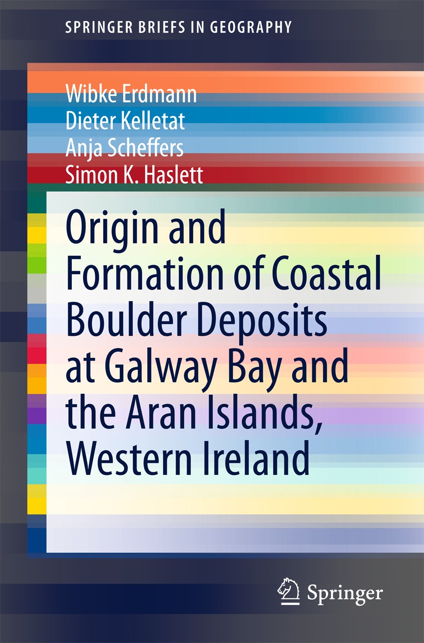 Titlebook: Origin and Formation of Coastal Boulder Deposits at Galway Bay and the Aran Islands, Western Ireland; Wibke Erdmann,Dieter Kelletat,Simon Titlebook: Origin and Formation of Coastal Boulder Deposits at Galway Bay and the Aran Islands, Western Ireland; Wibke Erdmann,Dieter Kelletat,Simon
