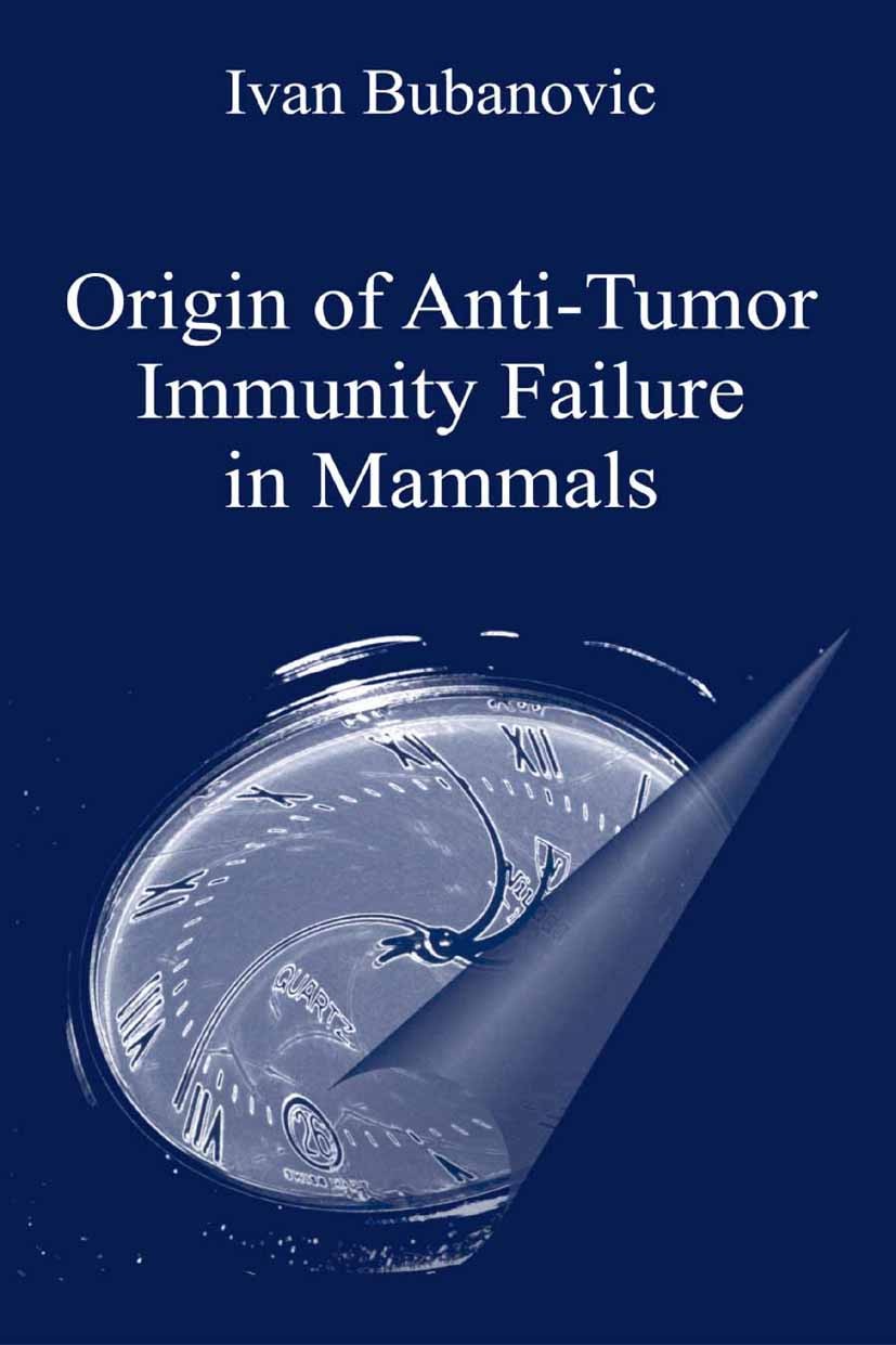 Titlebook: Origin of Anti-Tumor Immunity Failure in Mammals; Ivan Bubanovic Book 2004 Springer Science+Business Media New York 2004 Antigen.Charles D Titlebook: Origin of Anti-Tumor Immunity Failure in Mammals; Ivan Bubanovic Book 2004 Springer Science+Business Media New York 2004 Antigen.Charles D