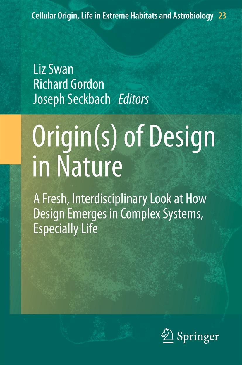 Titlebook: Origin(s) of Design in Nature; A Fresh, Interdiscip Liz Swan,Richard Gordon,Joseph Seckbach Book 2012 Springer Science+Business Media B.V. Titlebook: Origin(s) of Design in Nature; A Fresh, Interdiscip Liz Swan,Richard Gordon,Joseph Seckbach Book 2012 Springer Science+Business Media B.V.