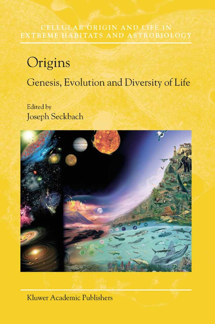 Titlebook: Origins; Genesis, Evolution a Joseph Seckbach Book 2004 Springer Science+Business Media B.V. 2004 Adaptation.EFE.Universe.amino acids.evolu Titlebook: Origins; Genesis, Evolution a Joseph Seckbach Book 2004 Springer Science+Business Media B.V. 2004 Adaptation.EFE.Universe.amino acids.evolu