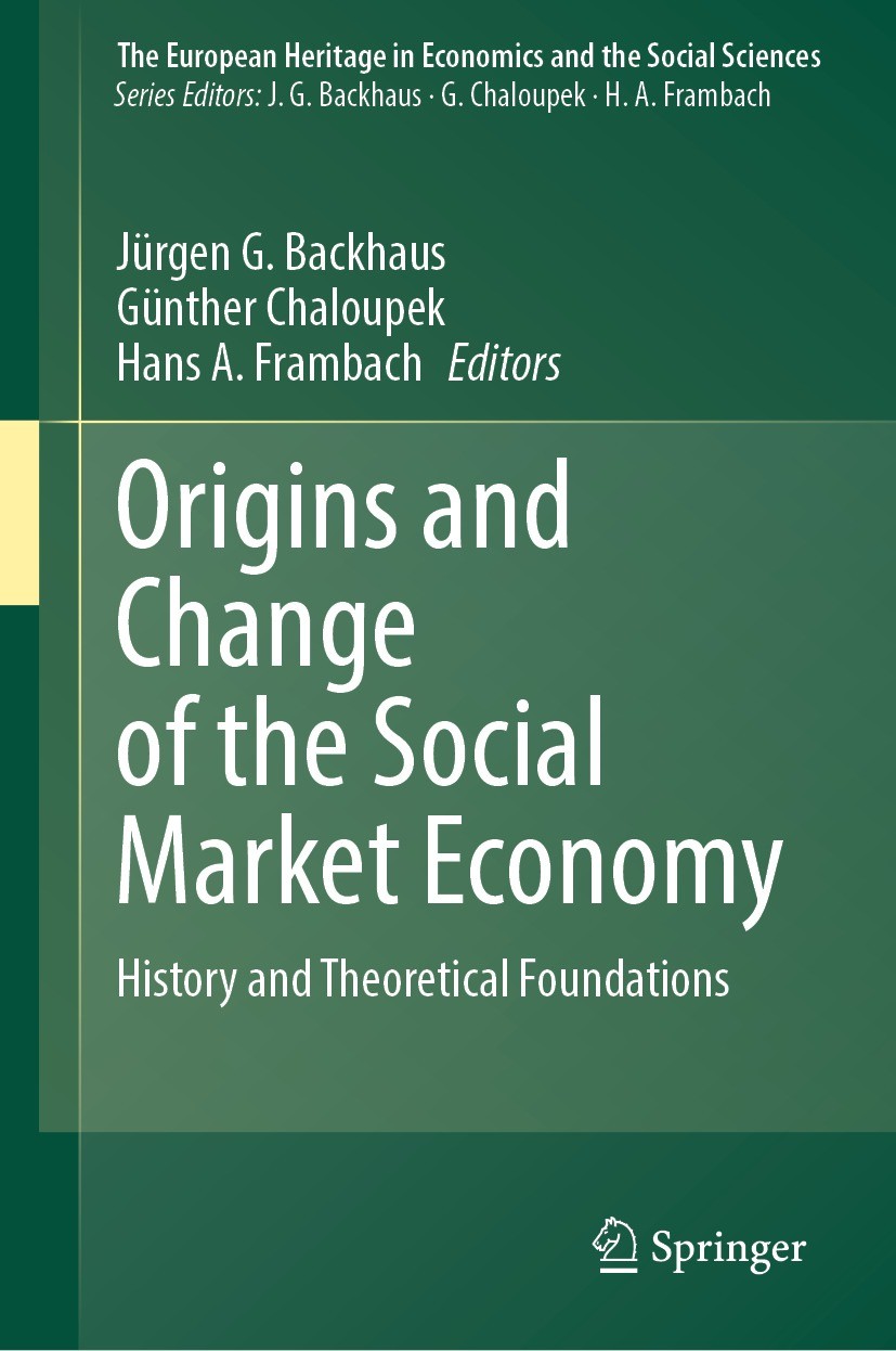 Titlebook: Origins and Change of the Social Market Economy; History and Theoreti Jürgen G. Backhaus,Günther Chaloupek,Hans A. Framb Book 2023 The Edit Titlebook: Origins and Change of the Social Market Economy; History and Theoreti Jürgen G. Backhaus,Günther Chaloupek,Hans A. Framb Book 2023 The Edit