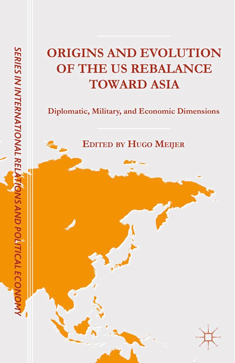 Titlebook: Origins and Evolution of the US Rebalance toward Asia; Diplomatic, Military Hugo Meijer Book 2015 Hugo Meijer 2015 economy.Europe.European Titlebook: Origins and Evolution of the US Rebalance toward Asia; Diplomatic, Military Hugo Meijer Book 2015 Hugo Meijer 2015 economy.Europe.European