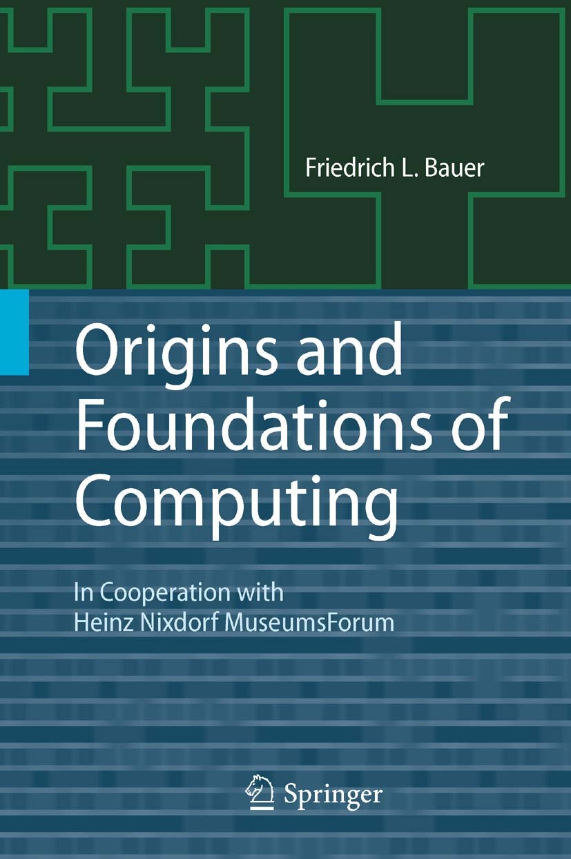 Titlebook: Origins and Foundations of Computing; In Cooperation with Friedrich L. Bauer Book 2010 Springer-Verlag Berlin Heidelberg 2010 Business.Com Titlebook: Origins and Foundations of Computing; In Cooperation with Friedrich L. Bauer Book 2010 Springer-Verlag Berlin Heidelberg 2010 Business.Com