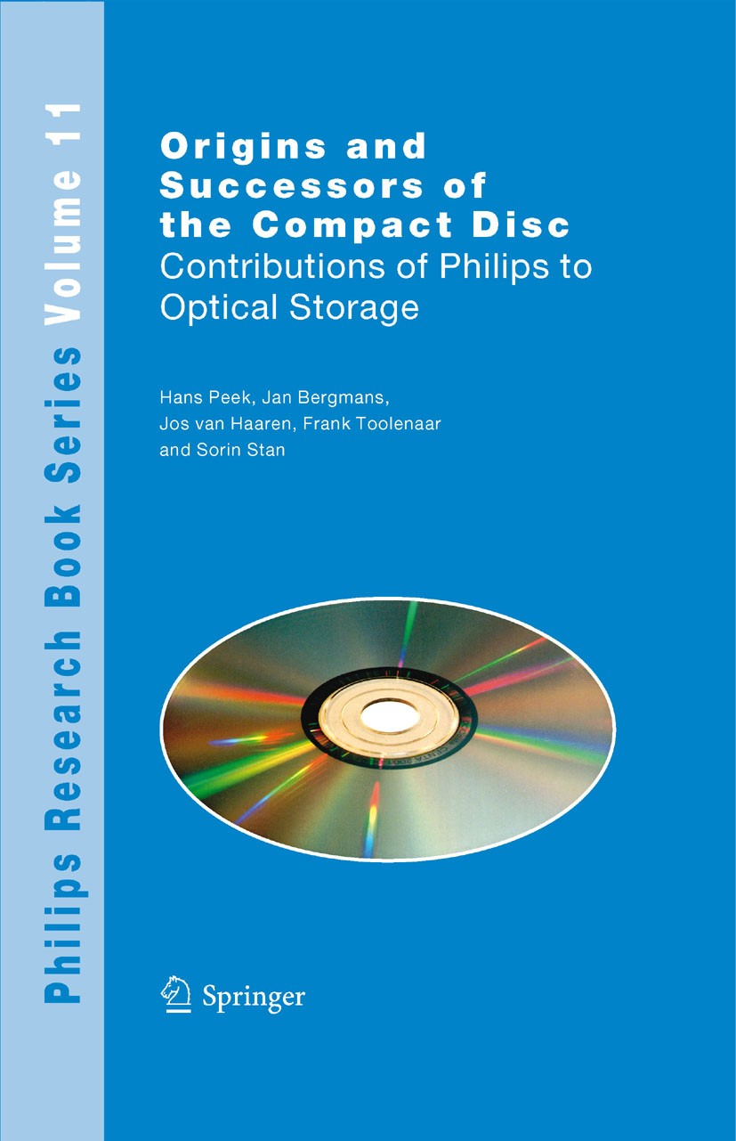 Titlebook: Origins and Successors of the Compact Disc; Contributions of Phi Hans Peek,Jan Bergmans,Sorin Stan Book 2009 Springer Science+Business Medi Titlebook: Origins and Successors of the Compact Disc; Contributions of Phi Hans Peek,Jan Bergmans,Sorin Stan Book 2009 Springer Science+Business Medi