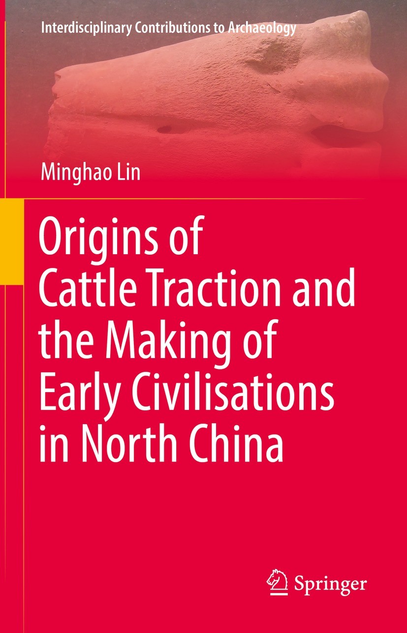 Titlebook: Origins of Cattle Traction and the Making of Early Civilisations in North China; Minghao Lin Book 2022 The Editor(s) (if applicable) and T Titlebook: Origins of Cattle Traction and the Making of Early Civilisations in North China; Minghao Lin Book 2022 The Editor(s) (if applicable) and T