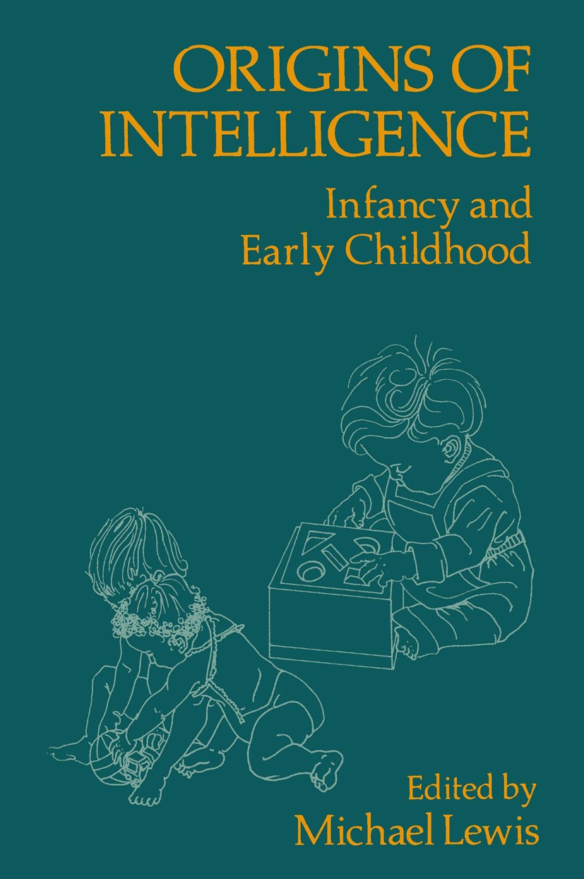 Titlebook: Origins of Intelligence; Infancy and Early Ch Michael Lewis Book 1976 Plenum Press, New York 1976 childhood.exercise.intelligence.methodolo Titlebook: Origins of Intelligence; Infancy and Early Ch Michael Lewis Book 1976 Plenum Press, New York 1976 childhood.exercise.intelligence.methodolo
