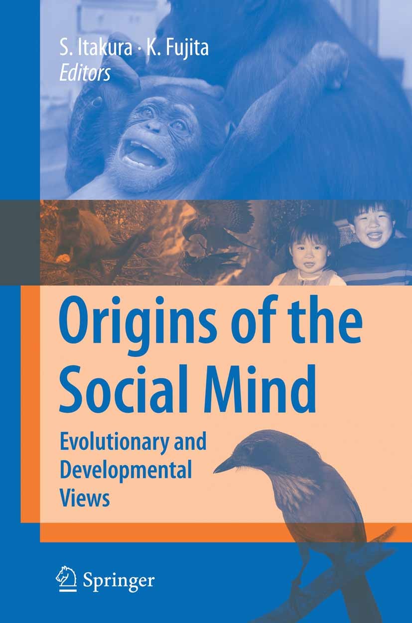 Titlebook: Origins of the Social Mind; Evolutionary and Dev Shoji Itakura (Associate Professor),Kazuo Fujita ( Book 2008 Springer-Verlag Tokyo 2008 De Titlebook: Origins of the Social Mind; Evolutionary and Dev Shoji Itakura (Associate Professor),Kazuo Fujita ( Book 2008 Springer-Verlag Tokyo 2008 De