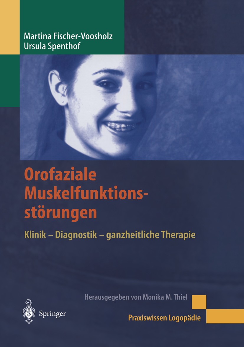 Titlebook: Orofaziale Muskelfunktionsstörungen; Klinik - Diagnostik Martina Fischer-Voosholz,Ursula Spenthof Book 2002 Springer-Verlag Berlin Heidelb Titlebook: Orofaziale Muskelfunktionsstörungen; Klinik - Diagnostik Martina Fischer-Voosholz,Ursula Spenthof Book 2002 Springer-Verlag Berlin Heidelb