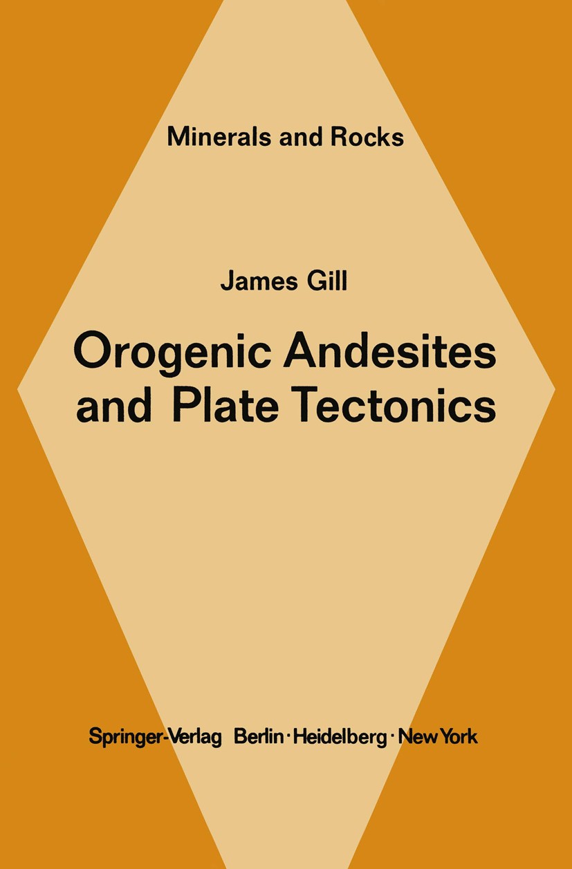Titlebook: Orogenic Andesites and Plate Tectonics; James B. Gill Book 1981 Springer-Verlag Berlin · Heidelberg 1981 Andesit.environment.evolution.for Titlebook: Orogenic Andesites and Plate Tectonics; James B. Gill Book 1981 Springer-Verlag Berlin · Heidelberg 1981 Andesit.environment.evolution.for