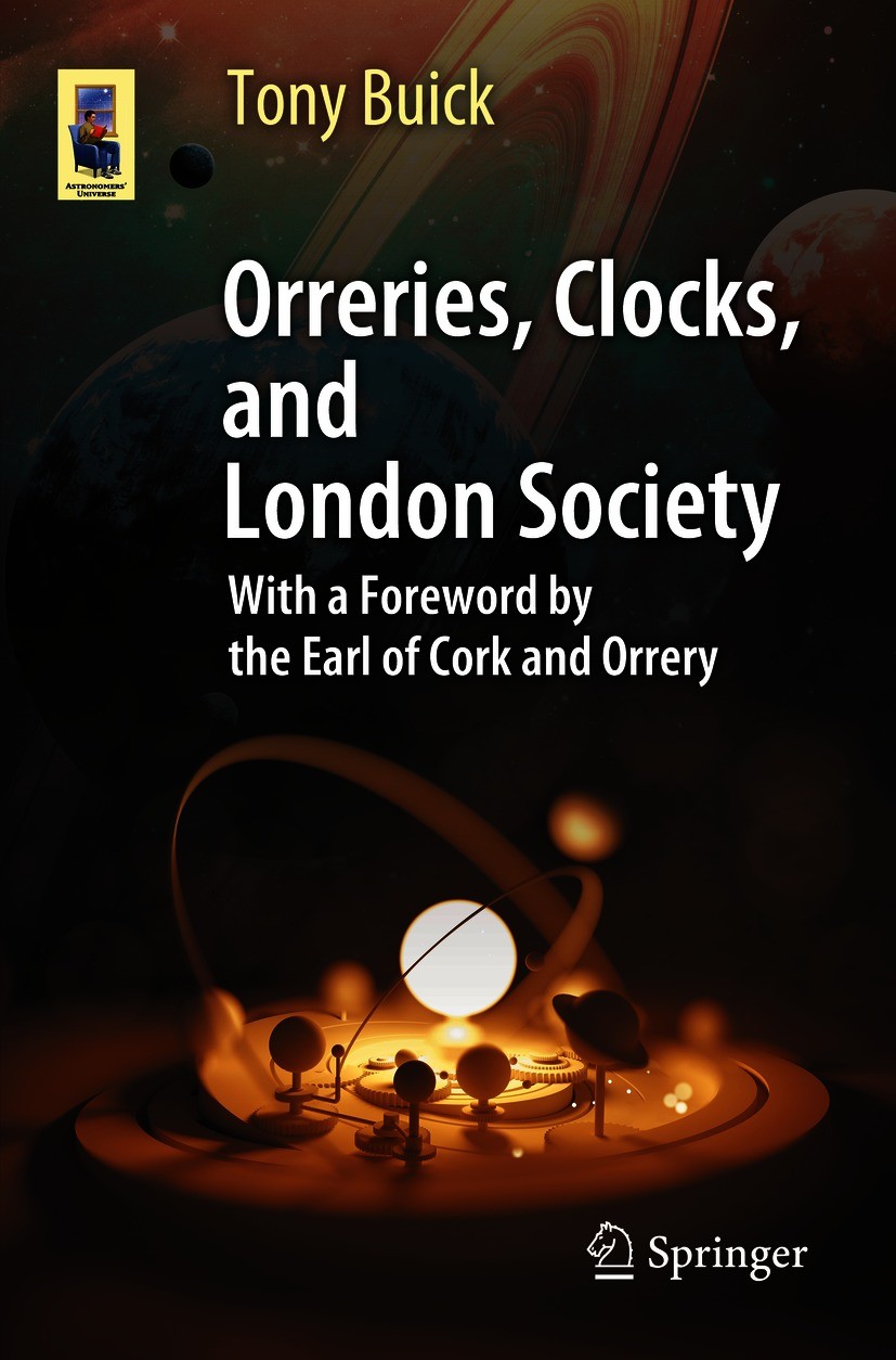 Titlebook: Orreries, Clocks, and London Society; The Evolution of Ast Tony Buick Book 2020Latest edition Springer Nature Switzerland AG 2020 Earls of Titlebook: Orreries, Clocks, and London Society; The Evolution of Ast Tony Buick Book 2020Latest edition Springer Nature Switzerland AG 2020 Earls of
