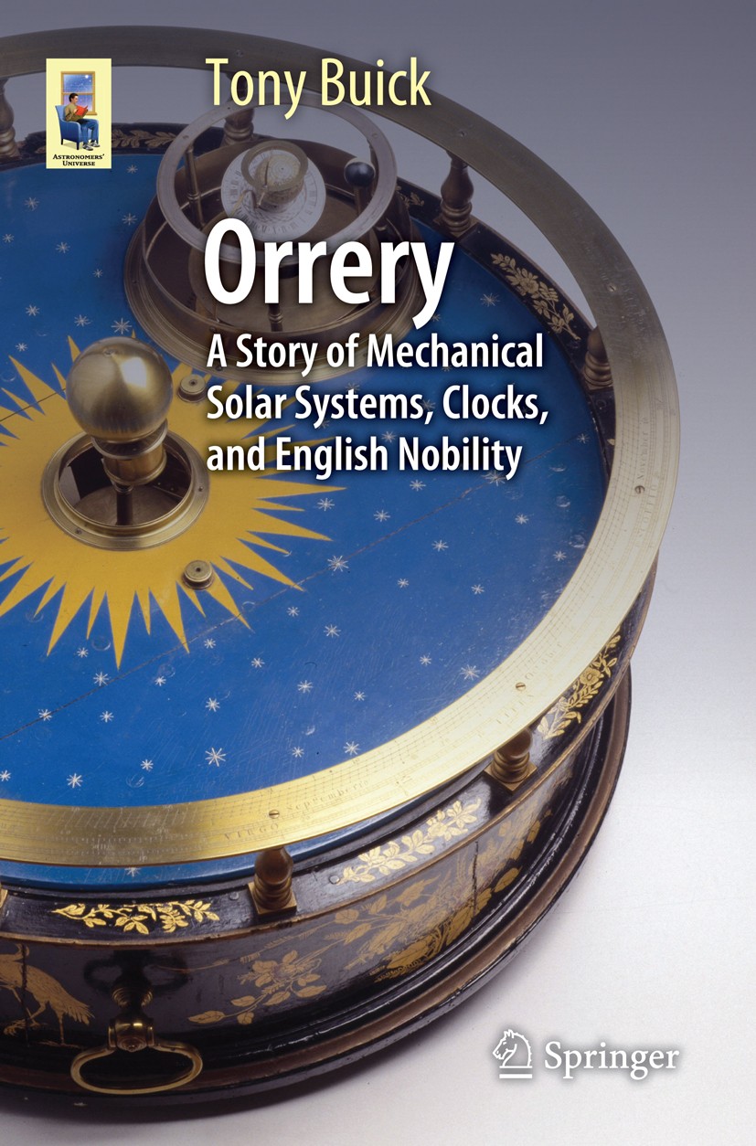 Titlebook: Orrery; A Story of Mechanica Tony Buick Book 20141st edition Springer Science+Business Media New York 2014 Astronomical Clocks.Earls of Orr Titlebook: Orrery; A Story of Mechanica Tony Buick Book 20141st edition Springer Science+Business Media New York 2014 Astronomical Clocks.Earls of Orr