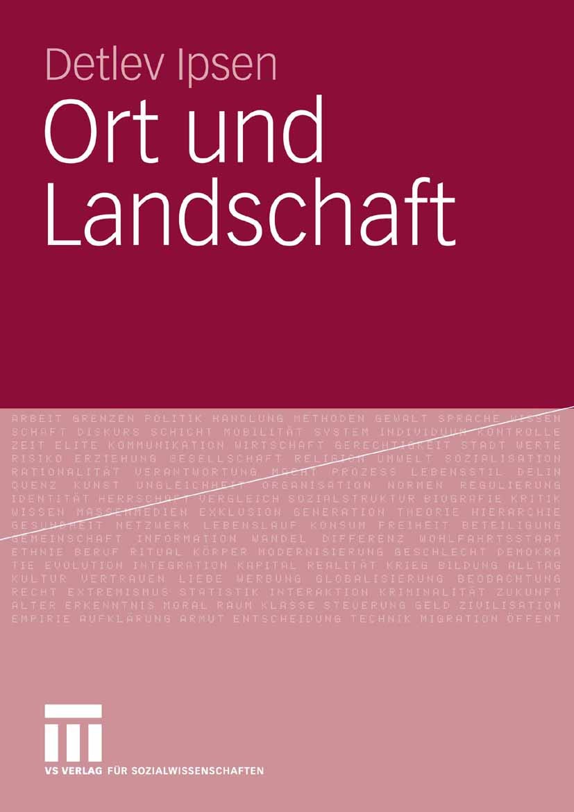 Titlebook: Ort und Landschaft; Detlev Ipsen Book 2006 VS Verlag für Sozialwissenschaften | Springer Fachmedien Wiesbaden GmbH, Wiesbaden 2006 Kapital Titlebook: Ort und Landschaft; Detlev Ipsen Book 2006 VS Verlag für Sozialwissenschaften | Springer Fachmedien Wiesbaden GmbH, Wiesbaden 2006 Kapital