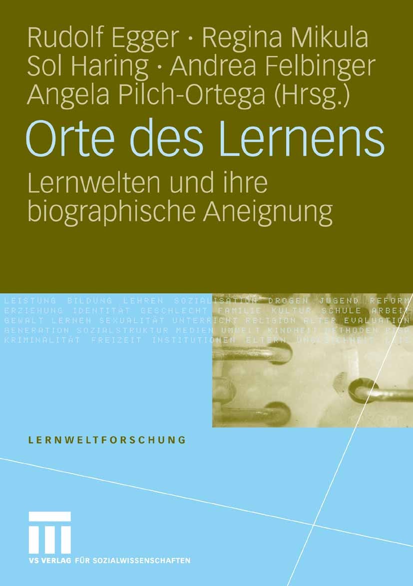 Titlebook: Orte des Lernens; Lernwelten und ihre Rudolf Egger,Regina Mikula,Angela Pilch-Ortega Book 2008 VS Verlag für Sozialwissenschaften | Spring Titlebook: Orte des Lernens; Lernwelten und ihre Rudolf Egger,Regina Mikula,Angela Pilch-Ortega Book 2008 VS Verlag für Sozialwissenschaften | Spring