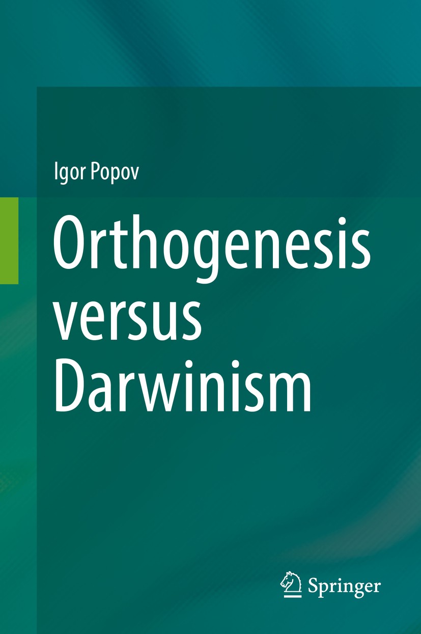 Titlebook: Orthogenesis versus Darwinism; Igor Popov Book 2018 Springer International Publishing AG, part of Springer Nature 2018 Directed evolution. Titlebook: Orthogenesis versus Darwinism; Igor Popov Book 2018 Springer International Publishing AG, part of Springer Nature 2018 Directed evolution.