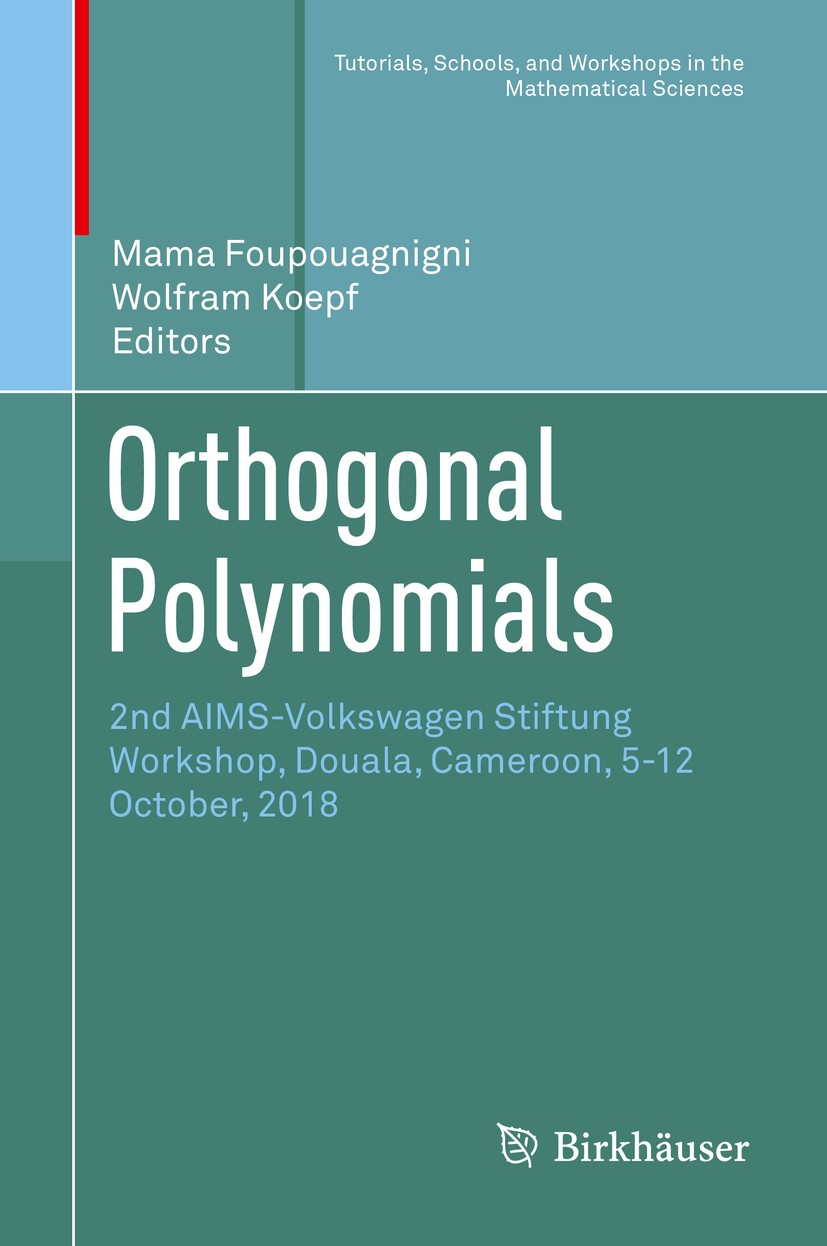 Titlebook: Orthogonal Polynomials; 2nd AIMS-Volkswagen Mama Foupouagnigni,Wolfram Koepf Conference proceedings 2020 Springer Nature Switzerland AG 20 Titlebook: Orthogonal Polynomials; 2nd AIMS-Volkswagen Mama Foupouagnigni,Wolfram Koepf Conference proceedings 2020 Springer Nature Switzerland AG 20
