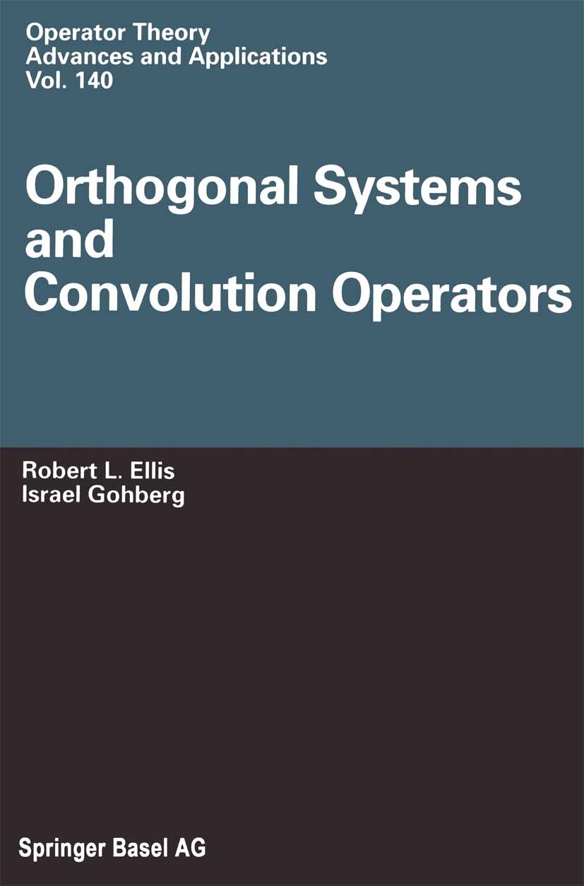 Titlebook: Orthogonal Systems and Convolution Operators; Robert L. Ellis,Israel Gohberg Book 2003 Springer Basel AG 2003 C*-algebra.Operator theory.c Titlebook: Orthogonal Systems and Convolution Operators; Robert L. Ellis,Israel Gohberg Book 2003 Springer Basel AG 2003 C*-algebra.Operator theory.c
