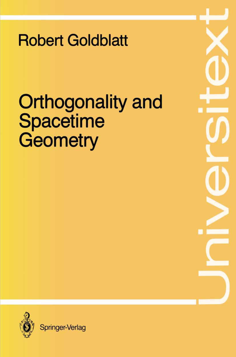 Titlebook: Orthogonality and Spacetime Geometry; Robert Goldblatt Book 1987 Springer-Verlag New York Inc. 1987 Mathematica.Matrix.Vector space.algebr Titlebook: Orthogonality and Spacetime Geometry; Robert Goldblatt Book 1987 Springer-Verlag New York Inc. 1987 Mathematica.Matrix.Vector space.algebr