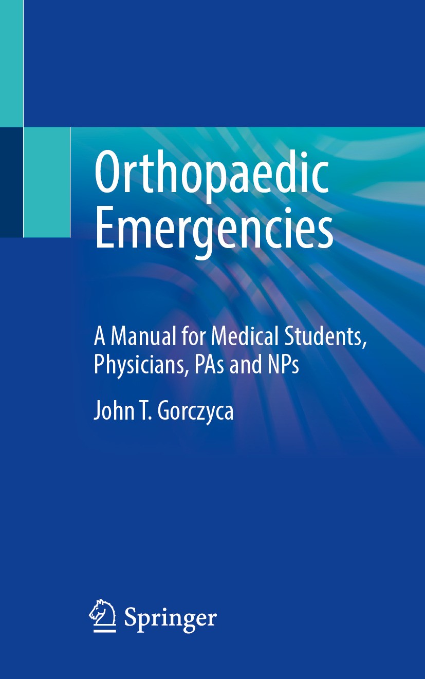 Titlebook: Orthopaedic Emergencies; A Manual for Medical John T. Gorczyca Textbook 2024 The Editor(s) (if applicable) and The Author(s), under exclusi Titlebook: Orthopaedic Emergencies; A Manual for Medical John T. Gorczyca Textbook 2024 The Editor(s) (if applicable) and The Author(s), under exclusi