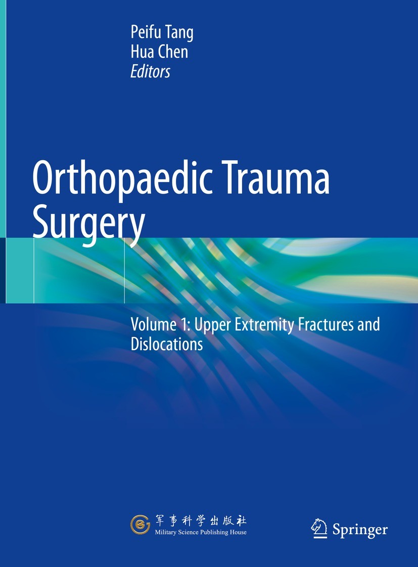 Titlebook: Orthopaedic Trauma Surgery; Volume 1: Upper Extr Peifu Tang,Hua Chen Book 2023 Military Science Publishing House 2023 Upper Extremity.Clavi Titlebook: Orthopaedic Trauma Surgery; Volume 1: Upper Extr Peifu Tang,Hua Chen Book 2023 Military Science Publishing House 2023 Upper Extremity.Clavi