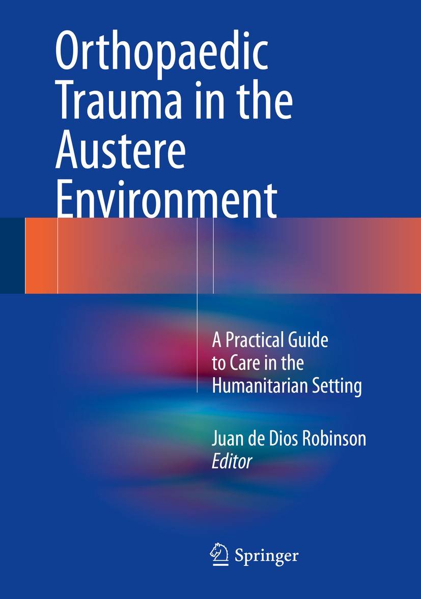 Titlebook: Orthopaedic Trauma in the Austere Environment; A Practical Guide to Juan de Dios Robinson Book 2016 Springer International Publishing Switz Titlebook: Orthopaedic Trauma in the Austere Environment; A Practical Guide to Juan de Dios Robinson Book 2016 Springer International Publishing Switz