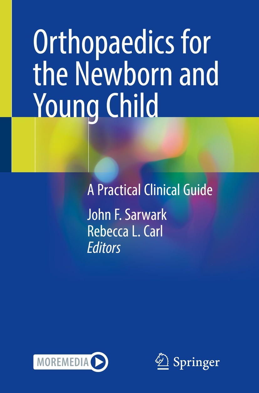 Titlebook: Orthopaedics for the Newborn and Young Child; A Practical Clinical John F. Sarwark,Rebecca L. Carl Book 2023 Springer Nature Switzerland AG Titlebook: Orthopaedics for the Newborn and Young Child; A Practical Clinical John F. Sarwark,Rebecca L. Carl Book 2023 Springer Nature Switzerland AG