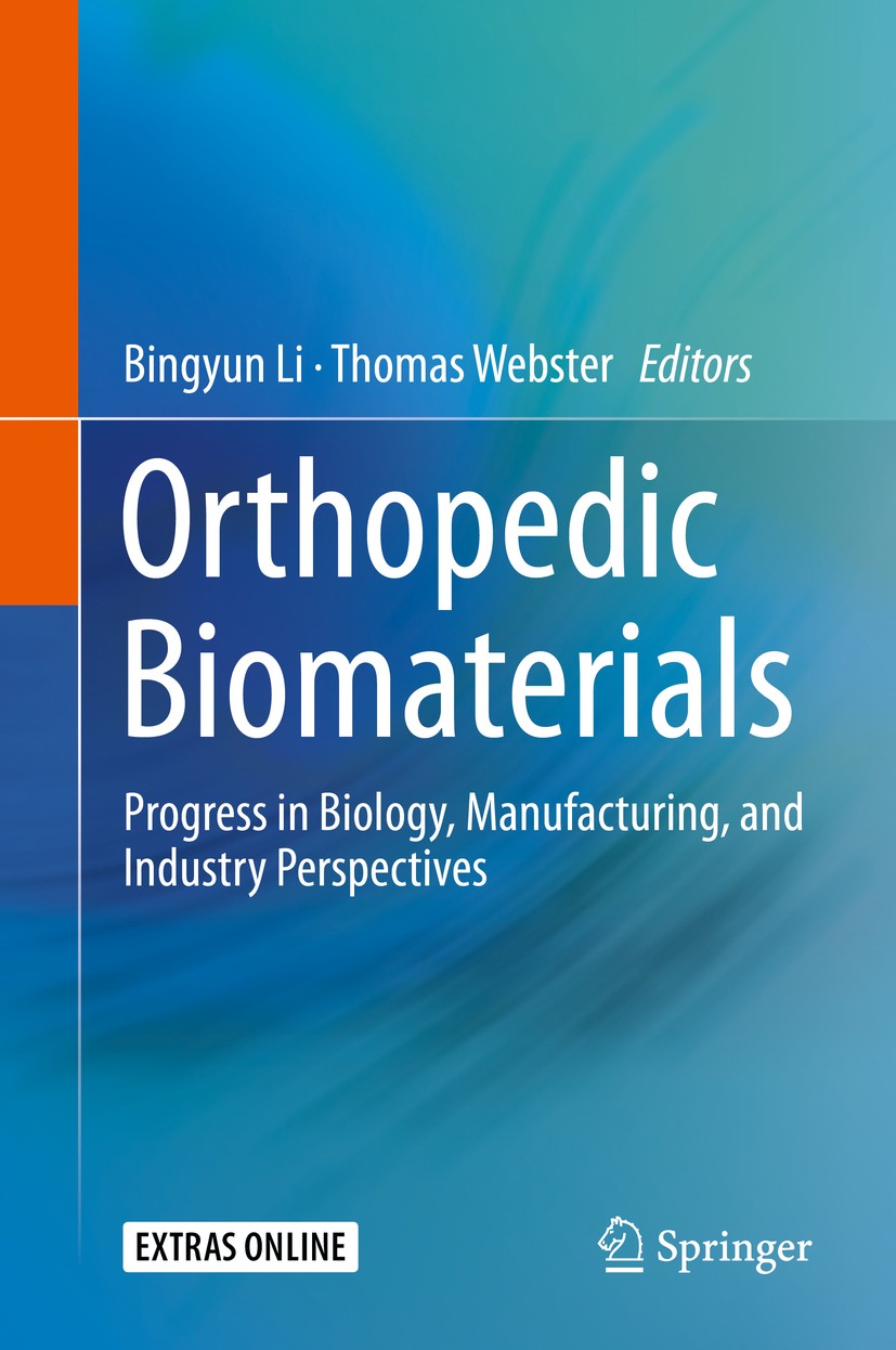 Titlebook: Orthopedic Biomaterials; Progress in Biology, Bingyun Li,Thomas Webster Book 2018 Springer International Publishing AG, part of Springer Na Titlebook: Orthopedic Biomaterials; Progress in Biology, Bingyun Li,Thomas Webster Book 2018 Springer International Publishing AG, part of Springer Na