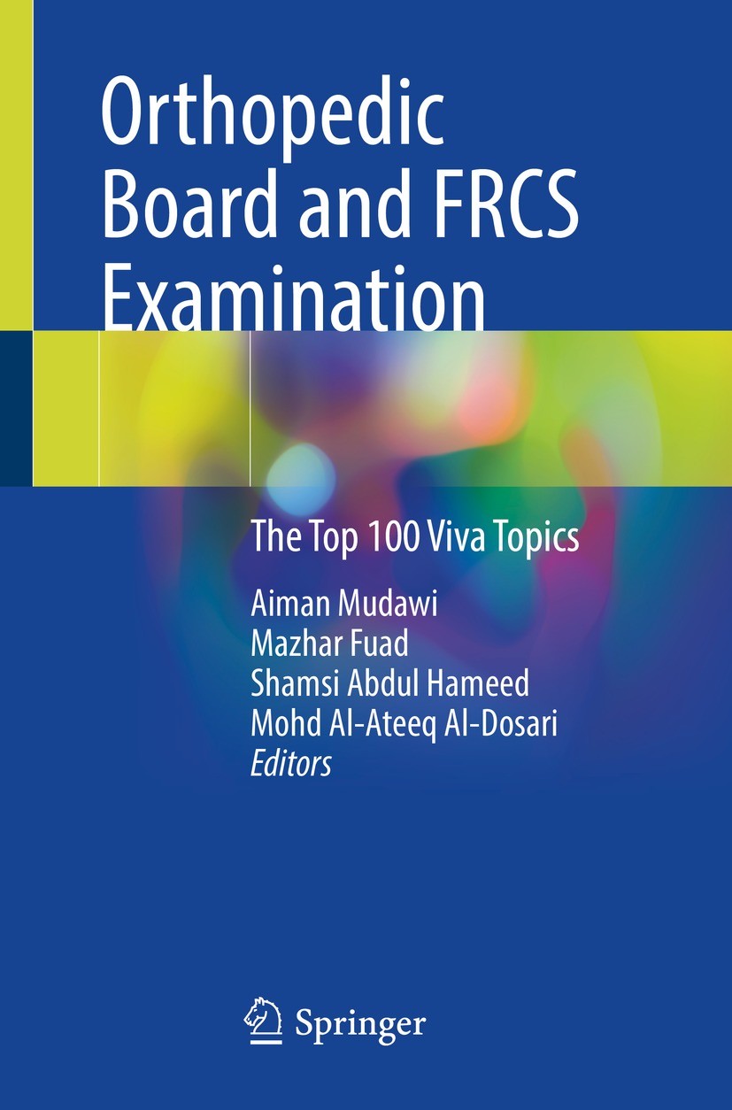Titlebook: Orthopedic Board and FRCS Examination; The Top 100 Viva Top Aiman Mudawi,Mazhar Fuad,Mohd Al-Ateeq Al-Dosari Textbook 2024 The Editor(s) (i Titlebook: Orthopedic Board and FRCS Examination; The Top 100 Viva Top Aiman Mudawi,Mazhar Fuad,Mohd Al-Ateeq Al-Dosari Textbook 2024 The Editor(s) (i