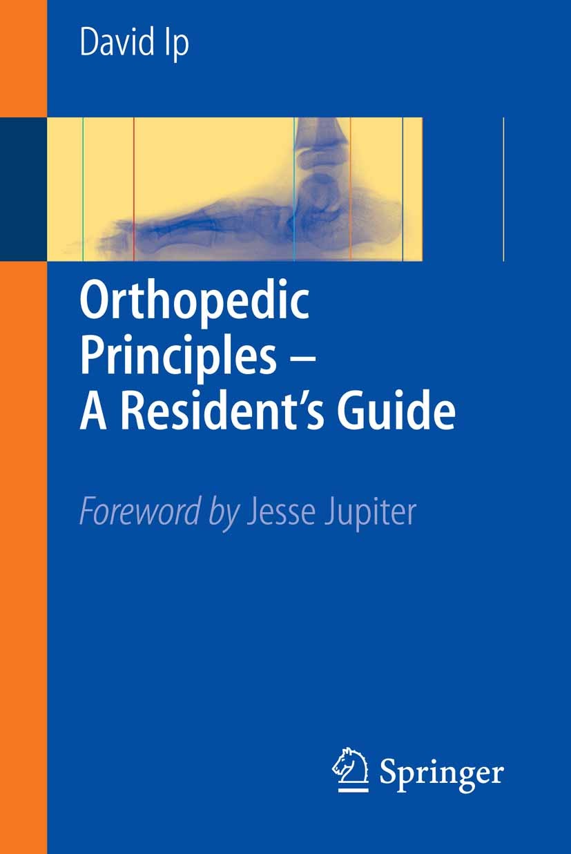 Titlebook: Orthopedic Principles - A Resident‘s Guide; David Ip Book 2005 Springer-Verlag Berlin Heidelberg 2005 Injury.Joint.Orthopaedic principles. Titlebook: Orthopedic Principles - A Resident‘s Guide; David Ip Book 2005 Springer-Verlag Berlin Heidelberg 2005 Injury.Joint.Orthopaedic principles.