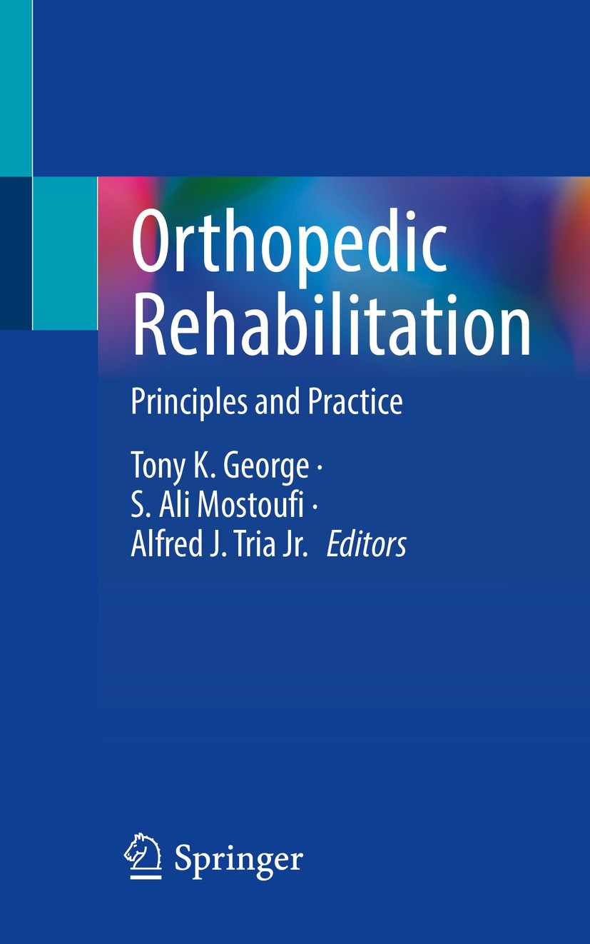 Titlebook: Orthopedic Rehabilitation; Principles and Pract Tony K. George,S. Ali Mostoufi,Alfred J. Tria Jr. Textbook 2023 The Editor(s) (if applicabl Titlebook: Orthopedic Rehabilitation; Principles and Pract Tony K. George,S. Ali Mostoufi,Alfred J. Tria Jr. Textbook 2023 The Editor(s) (if applicabl