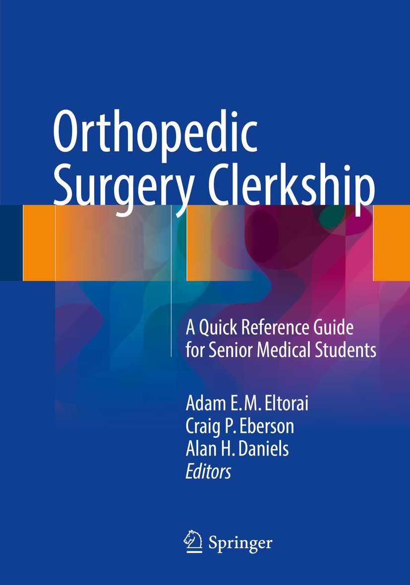 Titlebook: Orthopedic Surgery Clerkship; A Quick Reference Gu Adam E. M. Eltorai,Craig P. Eberson,Alan H. Daniel Book 2017 Springer International Publ Titlebook: Orthopedic Surgery Clerkship; A Quick Reference Gu Adam E. M. Eltorai,Craig P. Eberson,Alan H. Daniel Book 2017 Springer International Publ