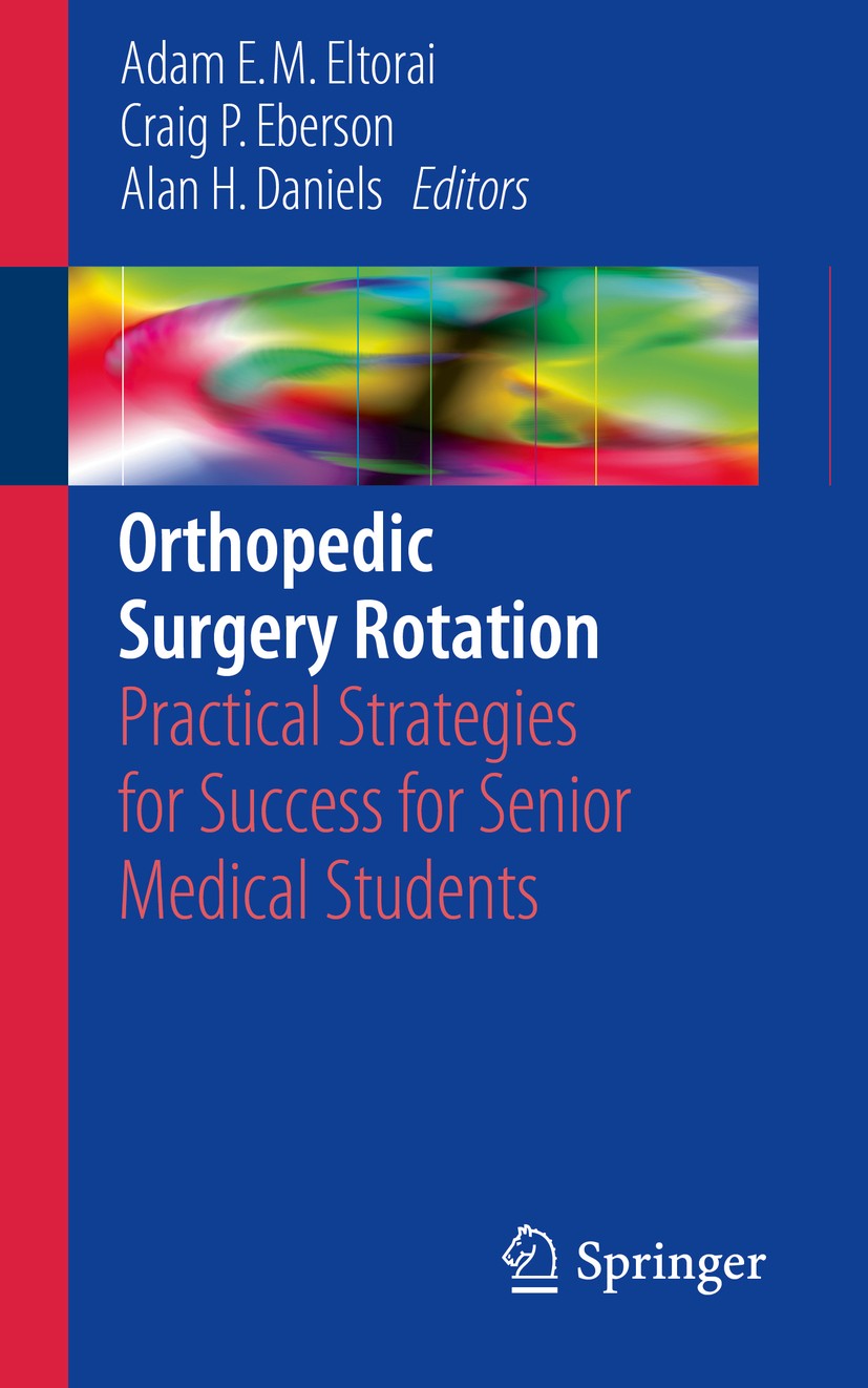 Titlebook: Orthopedic Surgery Rotation; Practical Strategies Adam E. M. Eltorai,Craig P. Eberson,Alan H. Daniel Book 2017 Springer International Publi Titlebook: Orthopedic Surgery Rotation; Practical Strategies Adam E. M. Eltorai,Craig P. Eberson,Alan H. Daniel Book 2017 Springer International Publi