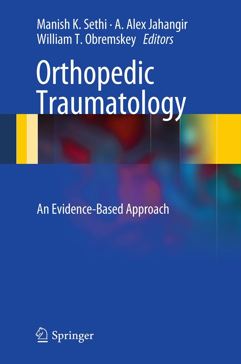 Titlebook: Orthopedic Traumatology; An Evidence-Based Ap Manish K. Sethi,A. Alex Jahangir,William T. Obrems Book 20131st edition Springer Science+Busi Titlebook: Orthopedic Traumatology; An Evidence-Based Ap Manish K. Sethi,A. Alex Jahangir,William T. Obrems Book 20131st edition Springer Science+Busi